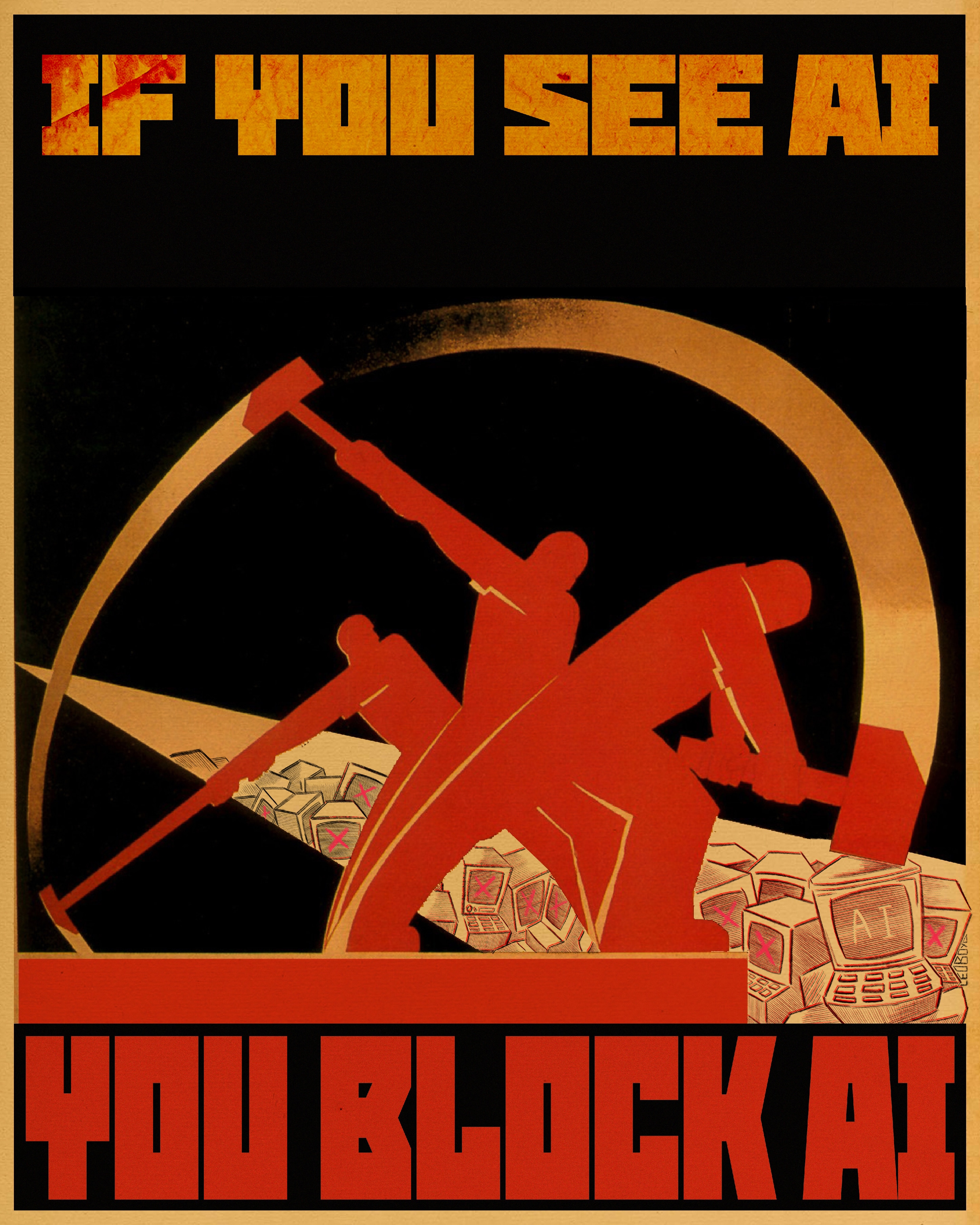 Soviet-style poster of a man bringing a sledgehammer down upon a pile of computers, with the target of the being a computer displaying the letters 'AI'. The other computers have a large red X on the display. The image has the text 'IF YOU SEE AI YOU BLOCK AI' split across the top and bottom of the image.